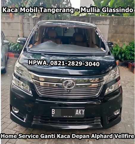 Home Service Ganti Kaca Depan Toyota Alphard Vellfire di Tangerang